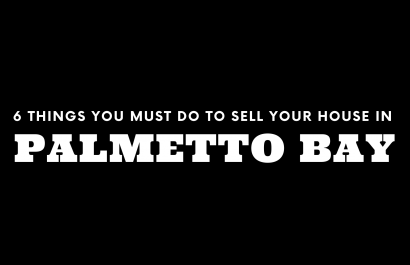 Selling Your House in Palmetto Bay? 6 Things You MUST Do!